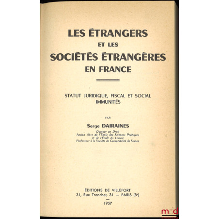 LES ÉTRANGERS ET LES SOCIÉTÉS ÉTRANGÈRES EN FRANCE, STATUT JURIDIQUE, FISCAL ET SOCIAL, IMMUNITÉS
