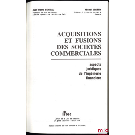 ACQUISITIONS ET FUSIONS DES SOCIÉTÉS COMMERCIALES. ASPECTS JURIDIQUES DE L’INGÉNIERIE FINANCIÈRE, Inst. européen de droit ban...