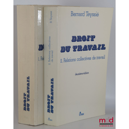 DROIT DU TRAVAIL, 1. Relations individuelles de travail, 2. Relations collectives de travail, 2e éd.