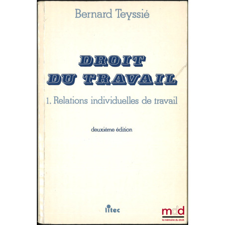 DROIT DU TRAVAIL, 1. Relations individuelles de travail, 2. Relations collectives de travail, 2e éd.