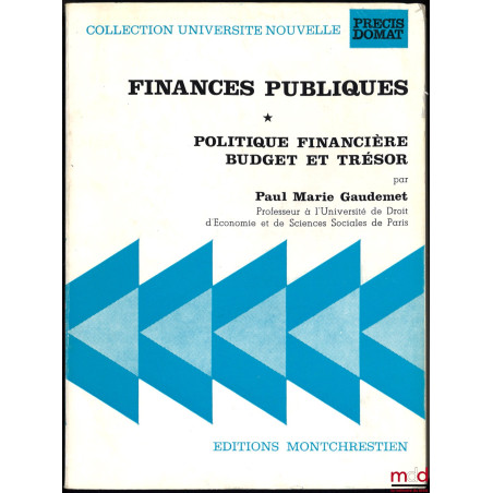 FINANCES PUBLIQUES, t. I (uniquement) : POLITIQUE FINANCIÈRE - BUDGET ET TRÉSOR, coll. Université Nouvelle, Précis Domat
