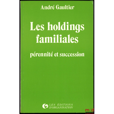LES HOLDINGS FAMILIALES. PÉRENNITÉ ET SUCCESSION