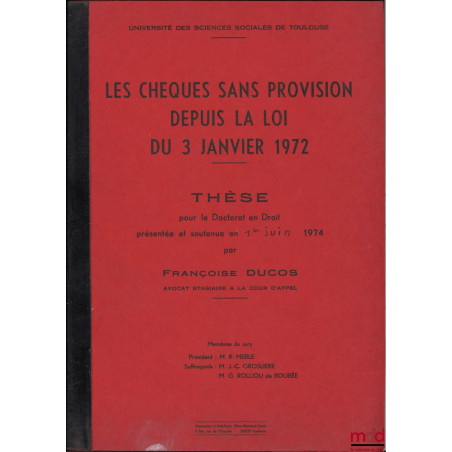 LES CHÈQUES SANS PROVISION DEPUIS LA LOI DU 3 JANVIER 1972, Thèse pour le Doctorat en Droit présentée et soutenue publiquemen...