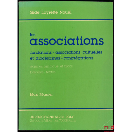LES ASSOCIATIONS : FONDATIONS - ASSOCIATIONS CULTUELLES ET DIOCÉSAINES - CONGRÉGATIONS, Régimes juridique et fiscal, Formules...