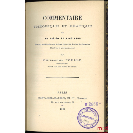 COMMENTAIRE THÉORIQUE ET PRATIQUE DE LA LOI DU 11 AVRIL 1888 PORTANT MODIFICATION DES ARTICLES 105 ET 108 DU CODE DE COMMERCE...