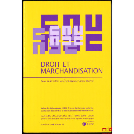 DROIT ET MARCHANDISATION sous la direction de Éric Loquin et Annie Martin, Actes du colloque des 18 et 19 mai 2009 à Dijon, U...