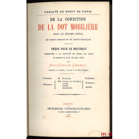 DE LA CONDITION DE LA DOT MOBILIÈRE SOUS LE RÉGIME DOTAL EN DROIT ROMAIN ET EN DROIT FRANÇAIS, Thèse pour le doctorat présent...