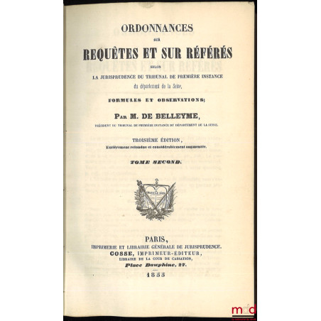 ORDONNANCES SUR REQUÊTES ET SUR RÉFÉRÉS SELON LA JURISPRUDENCE DU TRIBUNAL DE PREMIÈRE INSTANCE DU DÉPARTEMENT DE LA SEINE, F...