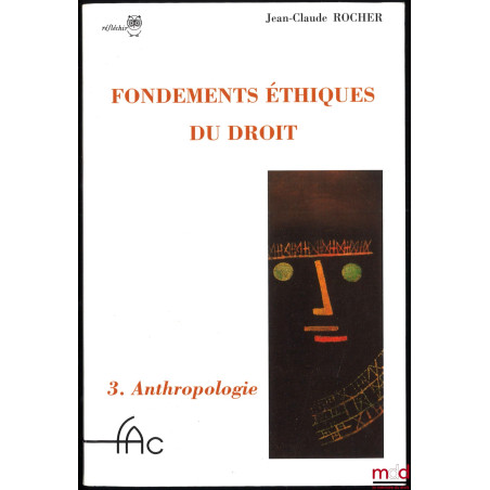 FONDEMENTS ÉTHIQUES DU DROIT :t. 1 : Phénoménologie ;t. 2 : Ontologie ;t. 3 : Anthropologie, coll. Réfléchir