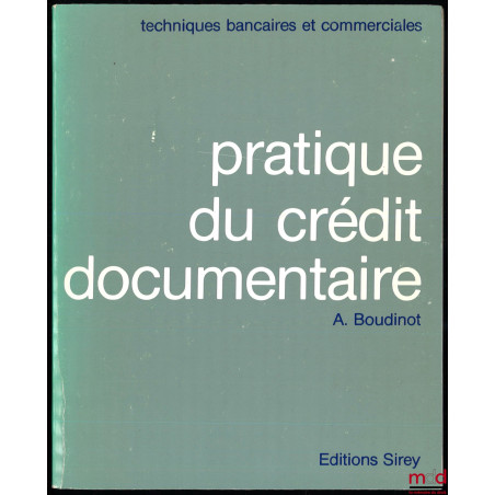 PRATIQUE DU CRÉDIT DOCUMENTAIRE, coll. Techniques bancaires et commerciales