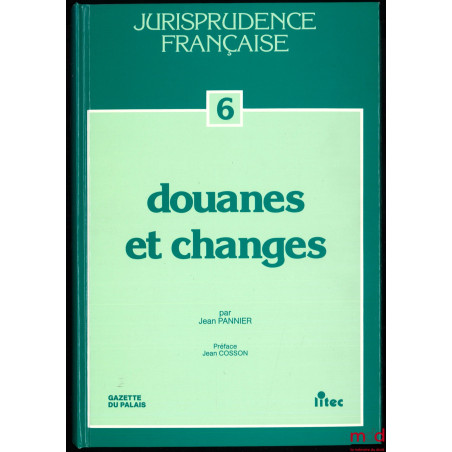 DOUANES ET CHANGES 1959 - 1990, coll. Jurisprudence française n° 6