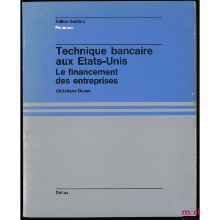 TECHNIQUE BANCAIRE AUX ÉTATS-UNIS, Le financement des entreprises, Préface de Raoul Crespin, coll. Dalloz Gestion - Finances