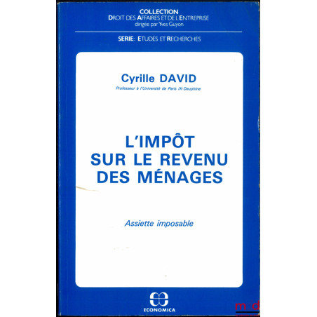 L’IMPÔT SUR LE REVENU DES MÉNAGES, Assiette imposable, coll. Droit des affaires et de l’entreprise, série Études et Recherches
