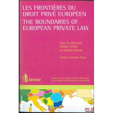 LES FRONTIÈRES DU DROIT PRIVÉE EUROPÉEN, The boundaries of european private law, Préface d?André Prüm, coll. de la Faculté de...