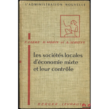 LES SOCIÉTÉS LOCALES D?ÉCONOMIE MIXTE ET LEUR CONTRÔLE, Préface de Roger Léonard, 2e éd. revue et augmentée, coll. L?Administ...