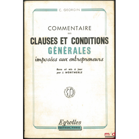 COMMENTAIRE DES CLAUSES ET CONDITIONS GÉNÉRALES IMPOSÉES AUX ENTREPRENEURS, 19e éd. revu et mis à jour par J. Montmerle