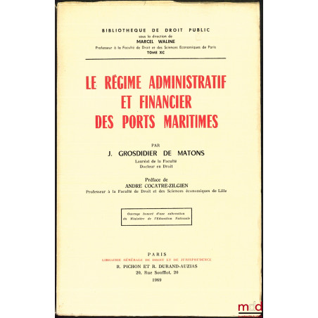 LE RÉGIME ADMINISTRATIF ET FINANCIER DES PORTS MARITIMES, Préface André Cocatre-Zilgien, Bibl. de droit public, t. XC