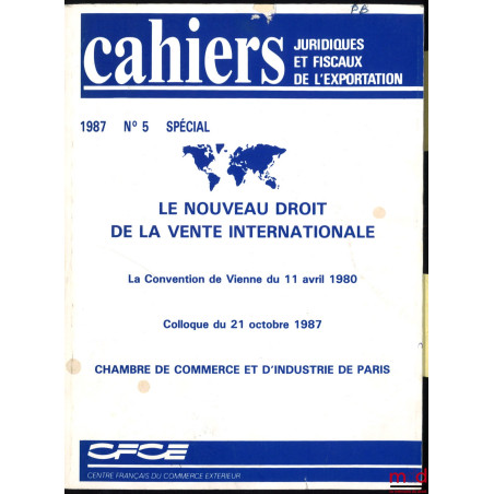 LE NOUVEAU DROIT DE LA VENTE INTERNATIONALE : LA CONVENTION DE VIENNE DU 11 AVRIL 1980, Colloque du 21 octobre 1987 Chambre d...