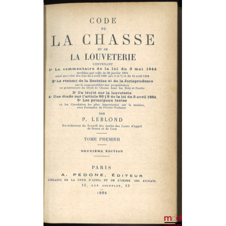 CODE DE LA CHASSE ET DE LA LOUVETERIE CONTENANT1° Le commentaire de la loi du 3 mai 1844 ;2° Le résumé de la Doctrine et de...