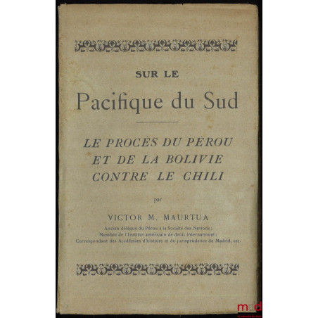 SUR LE PACIFIQUE DU SUD, LE PROCÈS DU PÉROU ET DE LA BOLIVIE CONTRE LE CHILI