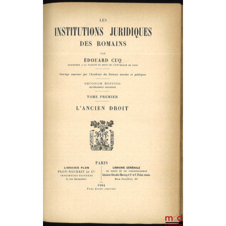 LES INSTITUTIONS JURIDIQUES DES ROMAINS, 2e éd. entièrement refondue, Préface de Joseph-Émile Labbé :t. I : L’ancien droit ;...