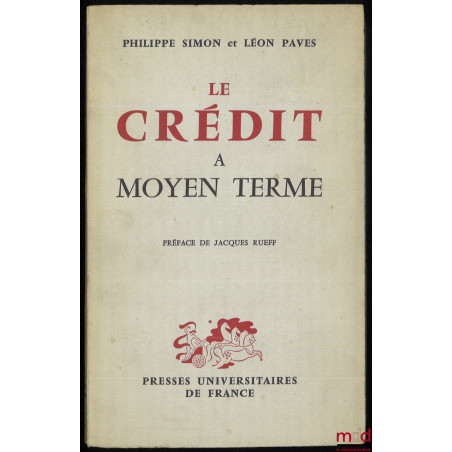 LE CRÉDIT À MOYEN TERME, Préface de Jacques Rueff