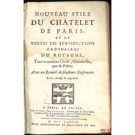 NOUVEAU STILE DU CHÂTELET DE PARIS ET DE TOUTES LES JURISDICTIONS ORDINAIRES DU ROYAUME, tant en matières civile, criminelle,...
