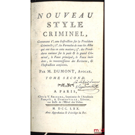 NOUVEAU STYLE CRIMINEL, Contenant 1° une instruction sur la Procédure Criminelle ; 2° les Formules de tous les Actes qui ont ...