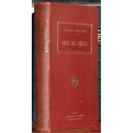 GUIDE DES DÉLAIS mis au courant du dernier état de la législation contenant les délais en matière civile, commerciale, pénale...