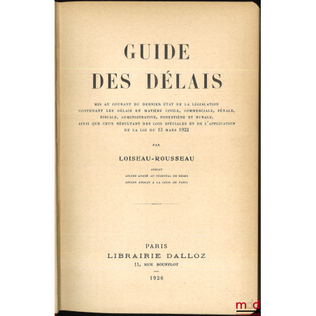 GUIDE DES DÉLAIS mis au courant du dernier état de la législation contenant les délais en matière civile, commerciale, pénale...