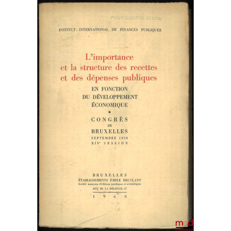 L’IMPORTANCE ET LA STRUCTURE DES RECETTES ET DES DÉPENSES PUBLIQUES EN FONCTION DU DÉVELOPPEMENT ÉCONOMIQUE. Congrès de Bruxe...