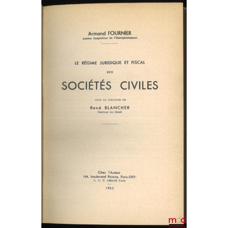 LE RÉGIME JURIDIQUE ET FISCAL DES SOCIÉTÉS CIVILES, avec le concours de René BLANCHER