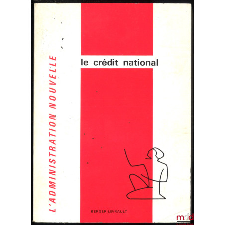 LE CRÉDIT NATIONAL, coll. L’administration nouvelle