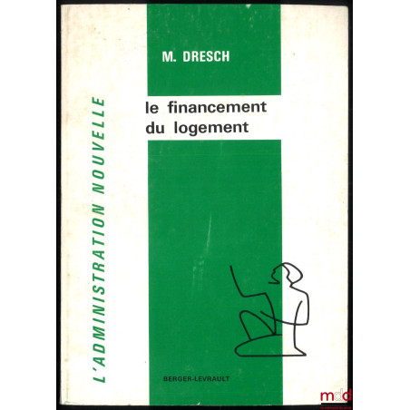 LE FINANCEMENT DU LOGEMENT, coll. L’Administration nouvelle