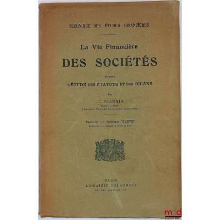 LA VIE FINANCIÈRE DES SOCIÉTÉS d?après L?ÉTUDE DES STATUTS et des BILANS, Préface de Germain Martin, coll. Technique des Étud...