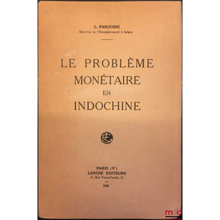 LE PROBLÈME MONÉTAIRE EN INDOCHINE