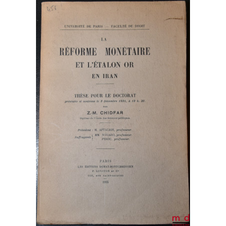LA RÉFORME MONÉTAIRE ET L?ÉTALON OR EN IRAN, Thèse,  soutenue le 2 décembre 1935, Université de Paris - Faculté de droit (Pré...