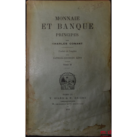 MONNAIE ET BANQUE, Principes, Traduit de l’anglais par Raphaël-Georges Lévy, (t. II seul)