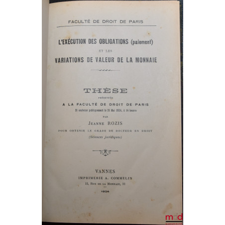 L?EXÉCUTION DES OBLIGATIONS (paiement) et les VARIATIONS DE LA VALEUR DE LA MONNAIE, Thèse, Faculté de droit de Paris, souten...