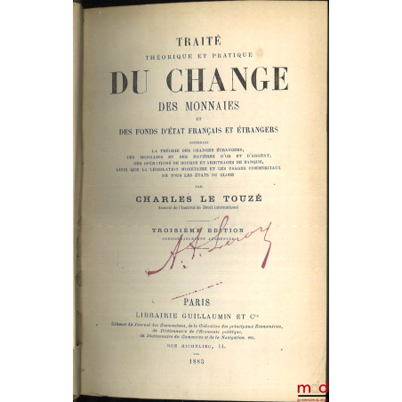 TRAITÉ THÉORIQUE ET PRATIQUE DU CHANGE, DES FONDS D?ÉTAT FRANÇAIS ET ÉTRANGERS, Contenant la théorie des changes étrangers, d...