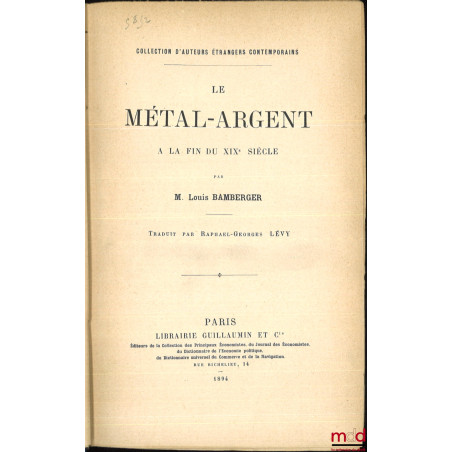 LE MÉTAL-ARGENT À LA FIN DU XIXe SIÈCLE, Traduit par Raphael-Georges Lévy, Coll. d?auteurs étrangers contemporains ;1er, 2e ...