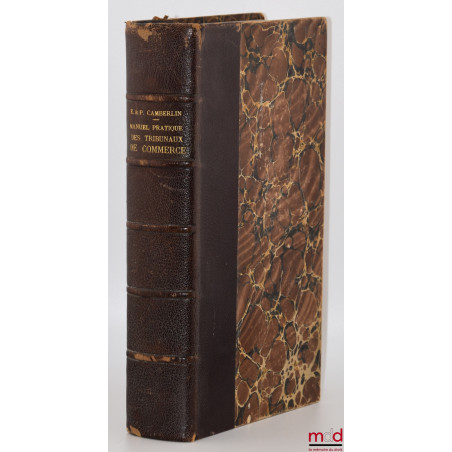 MANUEL PRATIQUE DES TRIBUNAUX DE COMMERCE à l?usage des Magistrats, des Justiciables, des Officiers ministériels et des diver...