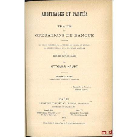 ARBITRAGES ET PARITÉS, TRAITÉ DES OPÉRATIONS DE BANQUE contenant les usages commerciaux, la théorie des changes et monnaies, ...