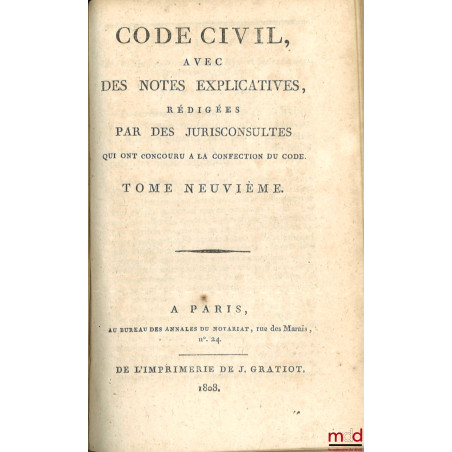 CODE CIVIL AVEC DES NOTES EXPLICATIVES RÉDIGÉES PAR DES JURISCONSULTES QUI ONT CONCOURU À LA CONFECTION DU CODE ;? Tableau d...