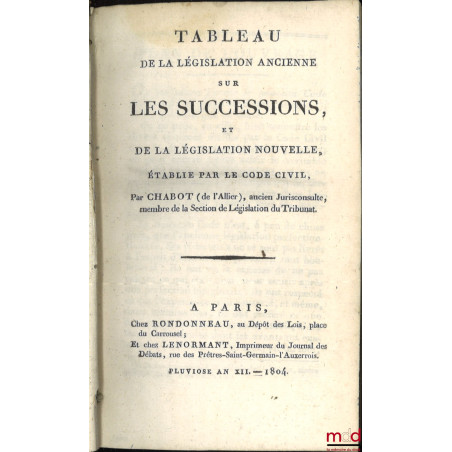 CODE CIVIL AVEC DES NOTES EXPLICATIVES RÉDIGÉES PAR DES JURISCONSULTES QUI ONT CONCOURU À LA CONFECTION DU CODE ;? Tableau d...