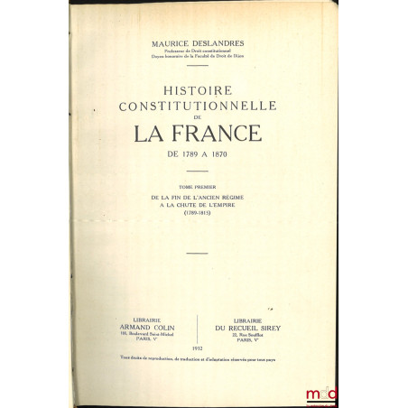 HISTOIRE CONSTITUTIONNELLE DE LA FRANCE DE 1789 À 1870, [mq. le t. II] :- t. I : De la fin de l?Ancien Régime à la chute de ...