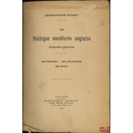 LA POLITIQUE MONÉTAIRE ANGLAISE D’APRÈS-GUERRE : SES PRINCIPES, SES APPLICATIONS, SES EFFETS
