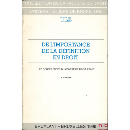 DE L’IMPORTANCE DE LA DÉFINITION EN DROIT, Les Conférences du Centre de droit privé, vol. IX, coll. de la Faculté de Droit - ...