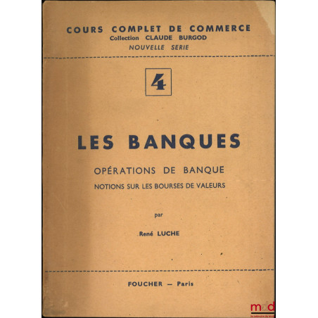LES BANQUES, Opérations de banque, Notions sur les bourses de valeurs, Cours complet de commerce coll. Claude Burgod