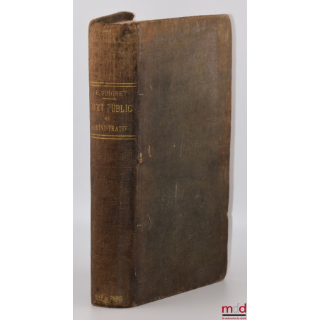 TRAITÉ ÉLÉMENTAIRE DE DROIT PUBLIC ET ADMINISTRATIF, Contenant les matières exigées par les programmes des facultés de droit,...
